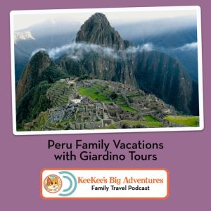 Read more about the article Peru Travel Podcast for families KeeKee’s Big Adventure